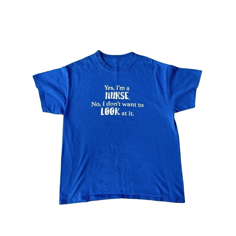 Funny Nurse T Shirt XL Blue Yes I’m a Nurse No I Don’t Want to Look at It Tee